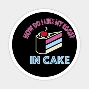 How do i like my eggs in cake funny Magnet